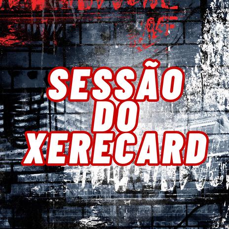 SESSÃO DO XERECARD | Boomplay Music