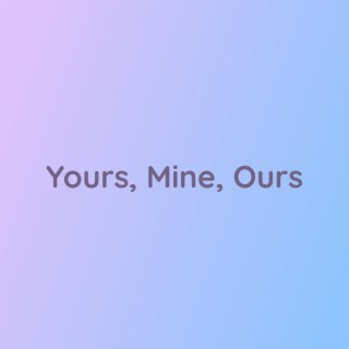 Yours, Mine, Ours