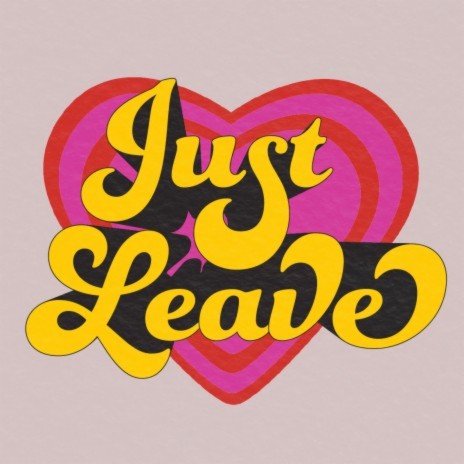 JUST LEAVE | Boomplay Music