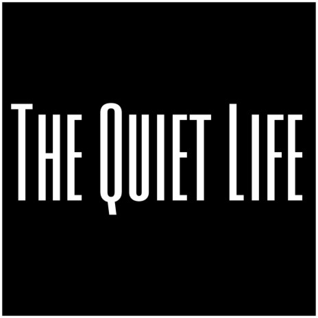 The Quiet Life | Boomplay Music