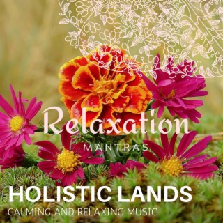 Holistic Lands - Calming and Relaxing Music