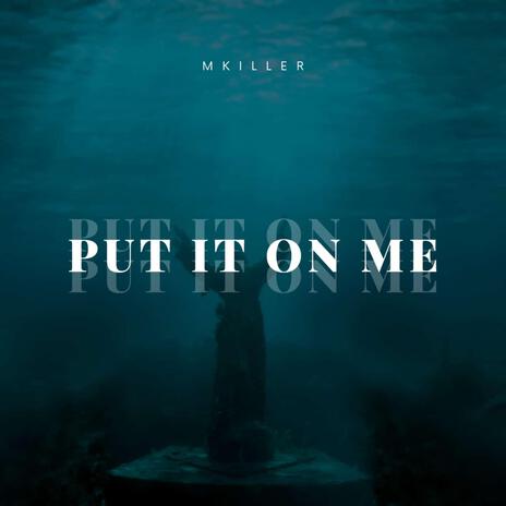 PUT IT ON ME | Boomplay Music