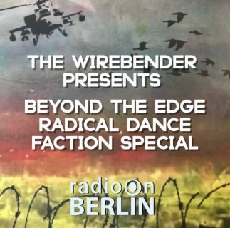 Radio-On-Berlin - The Wirebender presents Beyond the Edge : Radical Dance Faction Special