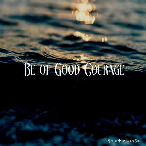 Be of Good Courage