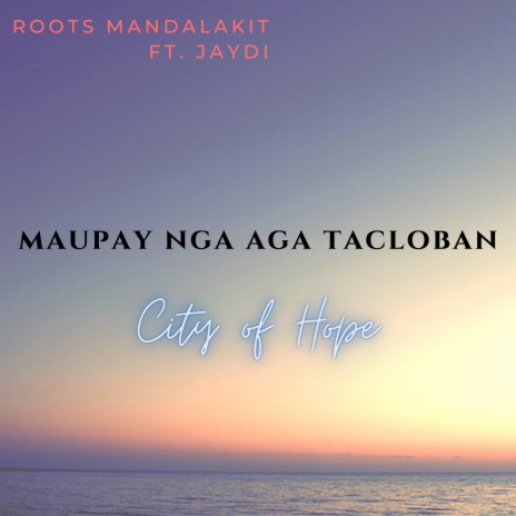 Maupay Nga Aga Tacloban (City of Hope) ft. JayDi