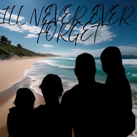 Ill Never Ever Forget | Boomplay Music