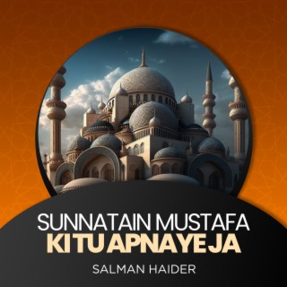 Sunnatain Mustafa Ki Tu Apnaye Ja