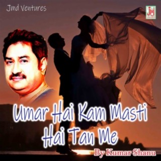 Umar Hai Kam Masti Hai Tan Me