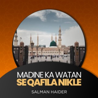 Madine Ka Watan Se Qafila Nikle