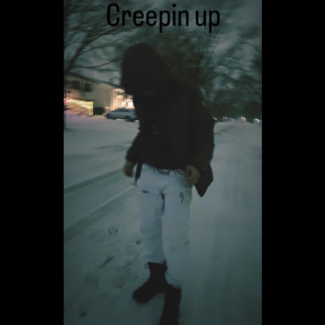 Creepin up | Boomplay Music
