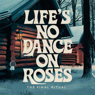 Life's No Dance On Roses