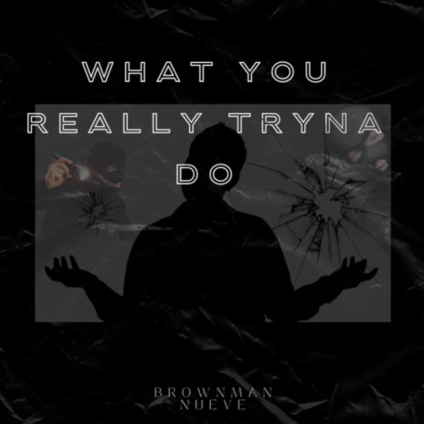 What You Really Tryna Do ft. Nueve | Boomplay Music