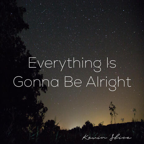 Everything Is Gonna Be Alright | Boomplay Music