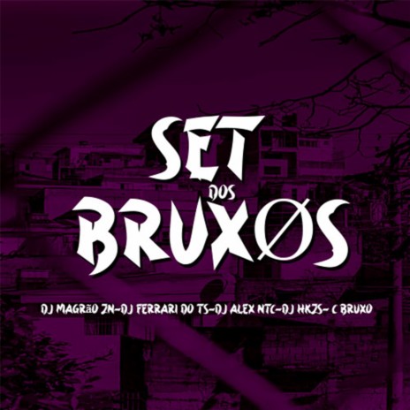 SET DOS BRUXOS ft. DJ C BRUXO, DJ MAGRÃO ZN, DJ FERRARI DO TS & DJ HKZS | Boomplay Music