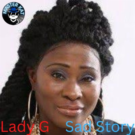 Sad Story ft. Lady G | Boomplay Music