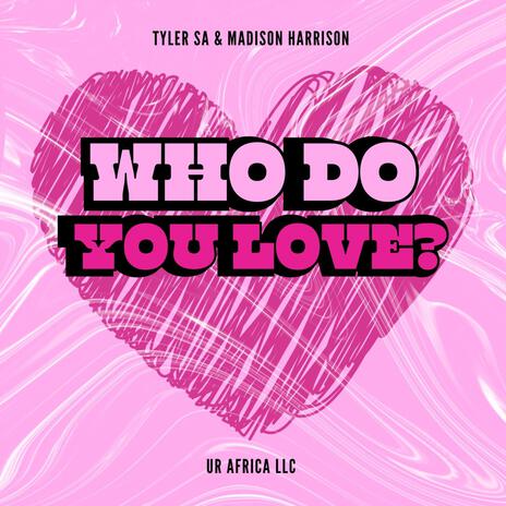 WHO DO YOU LOVE? ft. Madison Harrison & Lollievox | Boomplay Music