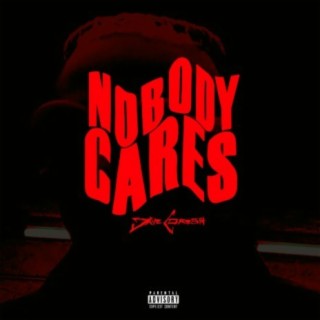 NOBODY CARES lyrics | Boomplay Music