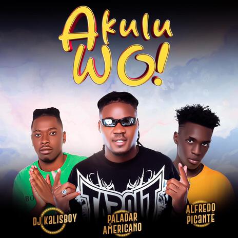 AKULUWO ft. Paladar Americano, Alfredo Picante & Dj Kalisboy | Boomplay Music