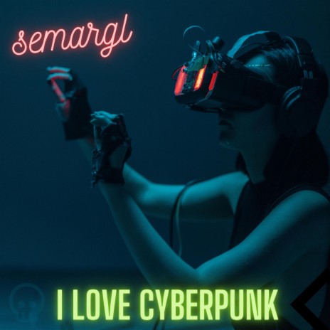 I Love Cyberpunk | Boomplay Music