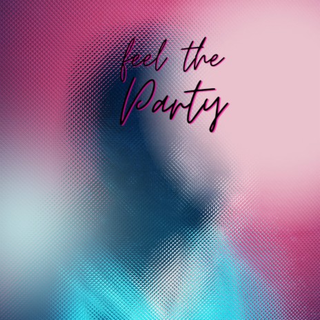 Feel The Party | Boomplay Music