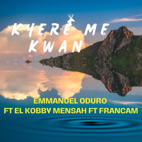 Kyere Me Kwan ft. El kobby Mensah & Francam