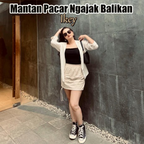Mantan Pacar Ngajak Balikan | Boomplay Music