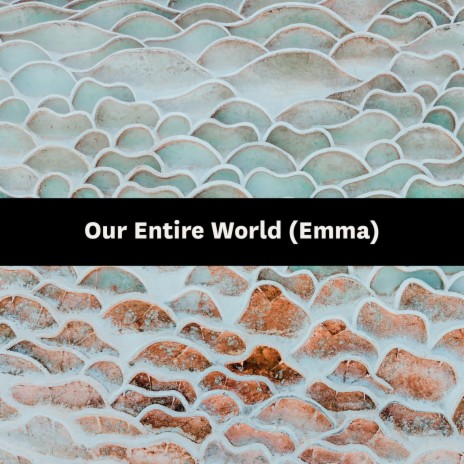 Our Entire World (Emma) | Boomplay Music