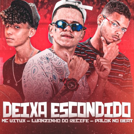 Deixa Escondido ft. Palok no Beat & MC VITUX | Boomplay Music