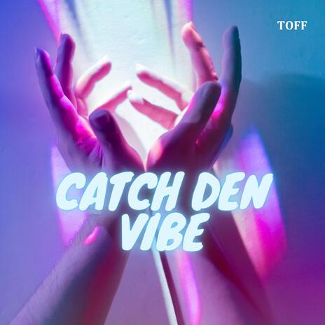 Catch den Vibe | Boomplay Music