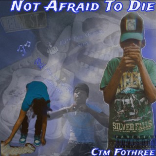 Not Afraid To Die