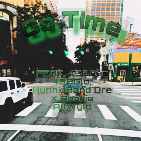 Go Time ft. 458 Guc, 458 Glo, HunnidBand Dre & Bookie Allwyld | Boomplay Music