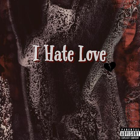 I Hate Love | Boomplay Music