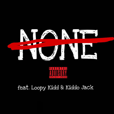 NONE ft. Loopy Kidd & Kiddo Jack | Boomplay Music