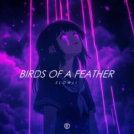 BIRDS OF A FEATHER (Slowed & Reverb) | Boomplay Music