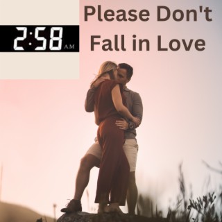 Please Don't Fall In Love