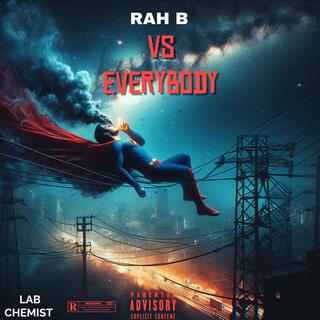 RAH B VS EVERYBODY