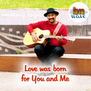 Love was born for You and Me