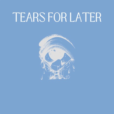 Tears for Later | Boomplay Music