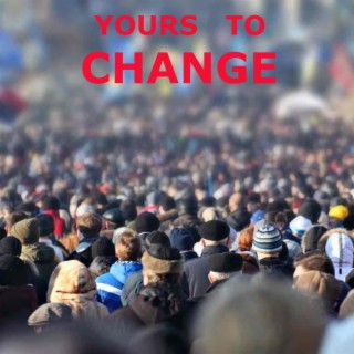 Yours To Change