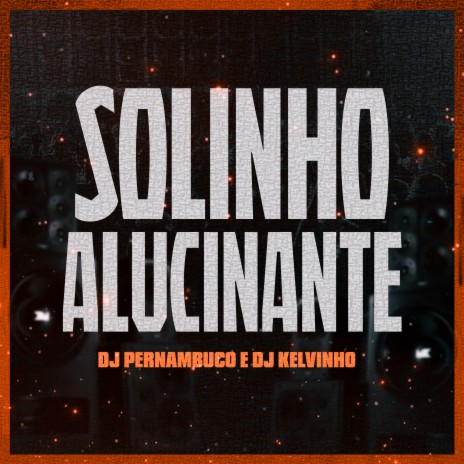 Solinho Alucinante ft. Dj Kelvinho | Boomplay Music