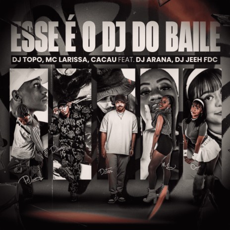 Esse É o Dj do Baile ft. Mc Larissa, CACAU, DJ Arana & DJ Jeeh FDC | Boomplay Music