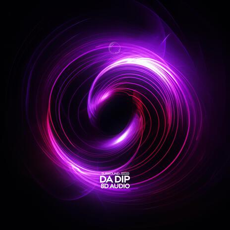 Da Dip (8D Audio) ft. (((()))) | Boomplay Music