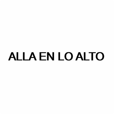 Alla en lo Alto | Boomplay Music