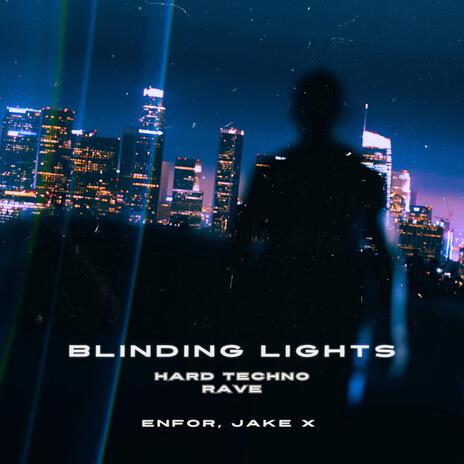 Blinding Lights (Hard Techno Rave) ft. JaKe X | Boomplay Music