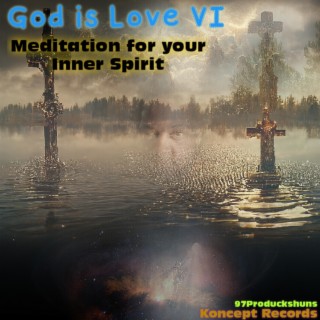 God Is Love VI Medtiation for Your Inner Spirit