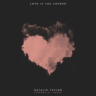 Love Is The Answer (Friends & I Remix) ft. Friends & I lyrics | Boomplay Music