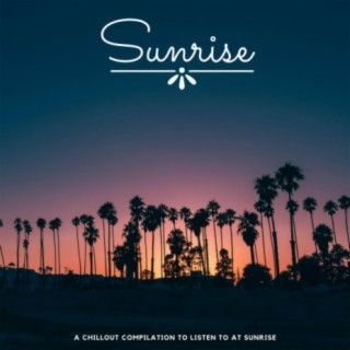 Sunrise (a Chillout to Listen to at Sunrise)