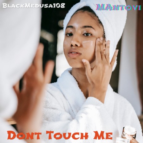 Don't Touch Me ft. Mantovi | Boomplay Music