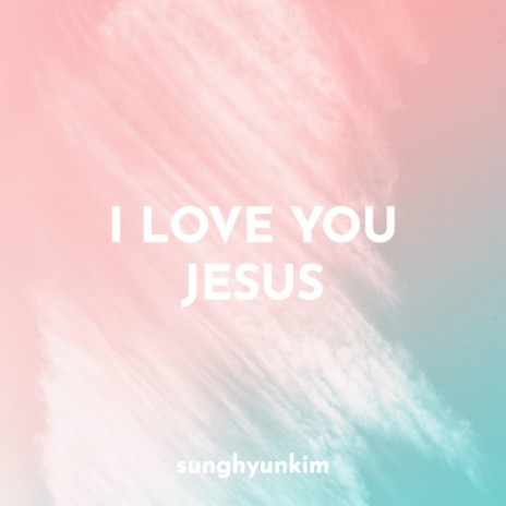 I love you Jesus