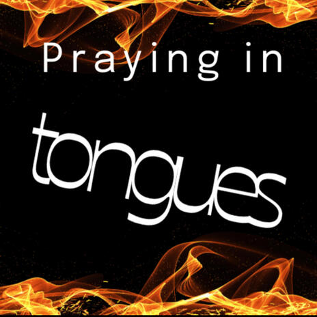 Praying in tongues | Boomplay Music